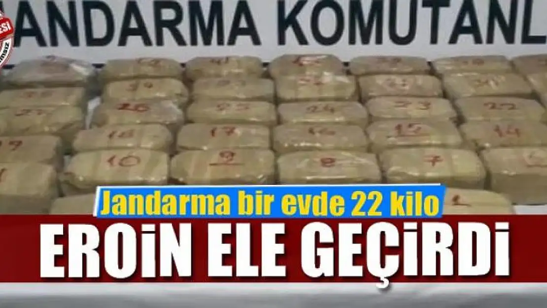 Jandarma bir evde 22 kilo eroin ele geçirdi 