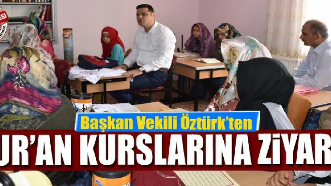 Başkan Vekili Öztürk'ten Kur'an kurslarına ziyaret