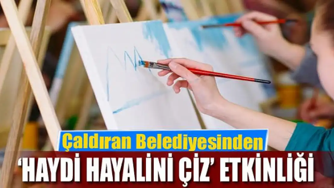 Çaldıran Belediyesinden 'Haydi Hayalini Çiz' etkinliği