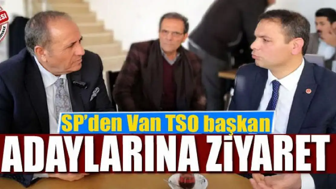 SP'den Van TSO başkan adaylarına ziyaret