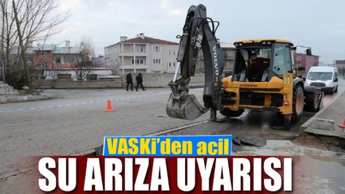 VASKİ'den acil su arıza uyarısı