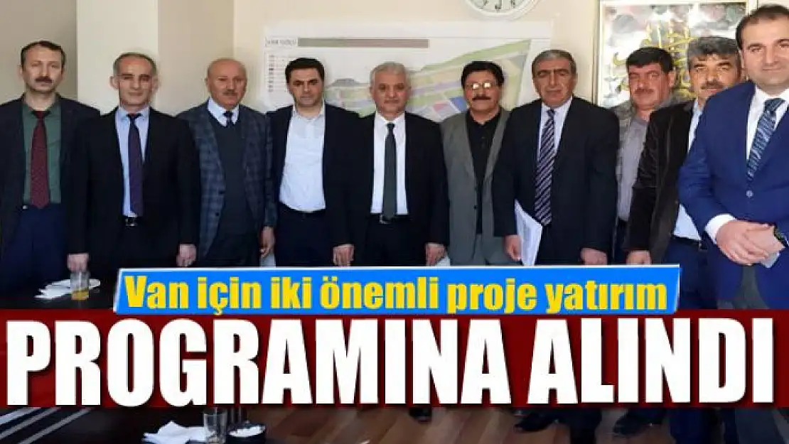 Van için iki önemli proje yatırım programına alındı