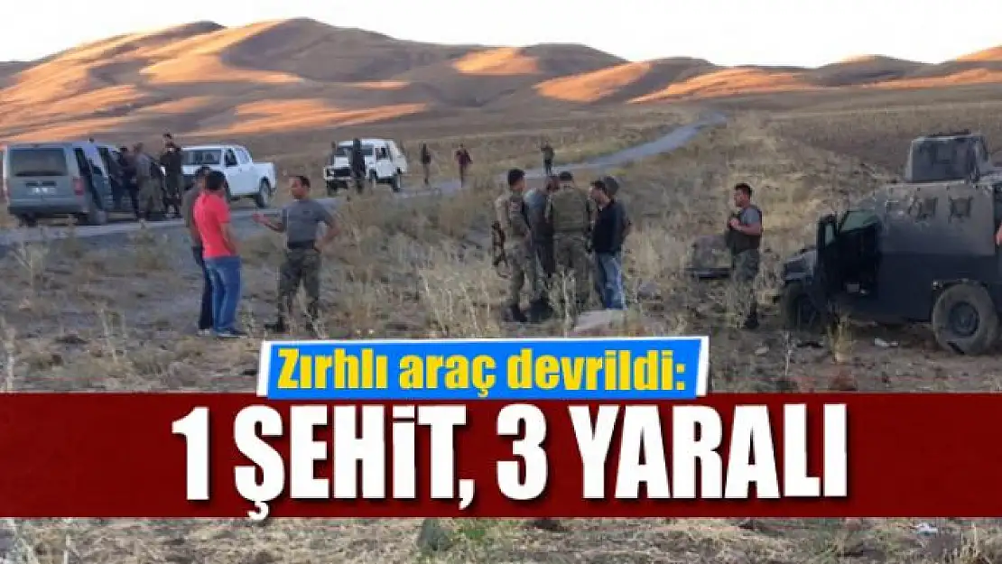 Zırhlı araç devrildi: 1 şehit, 3 yaralı