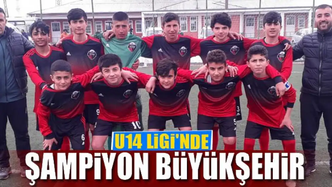 U14 LİGİ'NDE ŞAMPİYON BÜYÜKŞEHİR