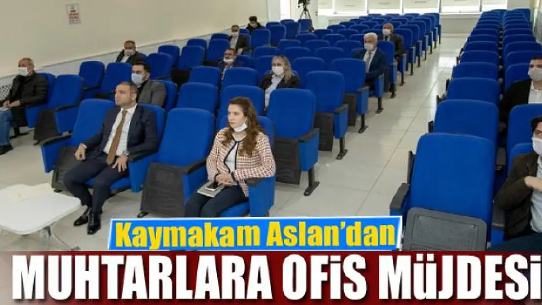 Kaymakam Aslan'dan muhtarlara ofis müjdesi