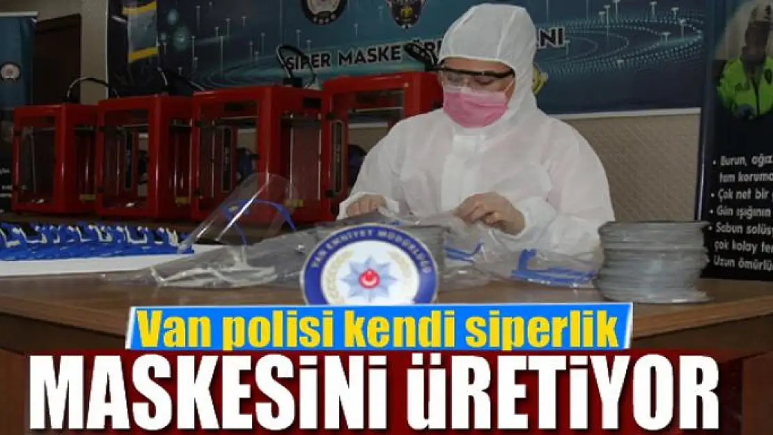 Van polisi kendi siperlik maskesini üretiyor