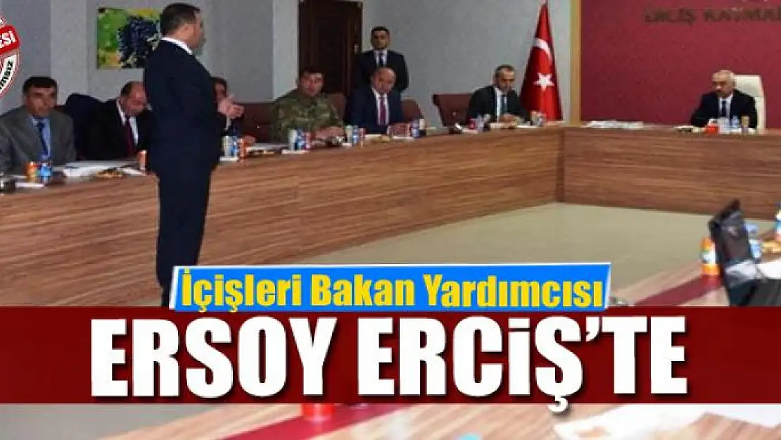 İçişleri Bakan Yardımcısı Ersoy Erciş'te 