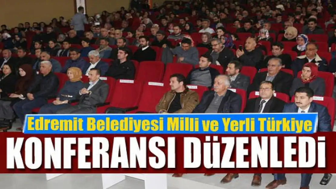 Edremit Belediyesinden Milli ve Yerli Türkiye konferansı