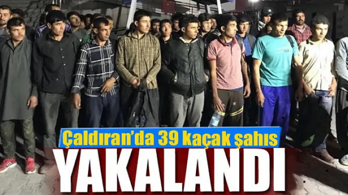 Çaldıran'da 39 kaçak şahıs yakalandı