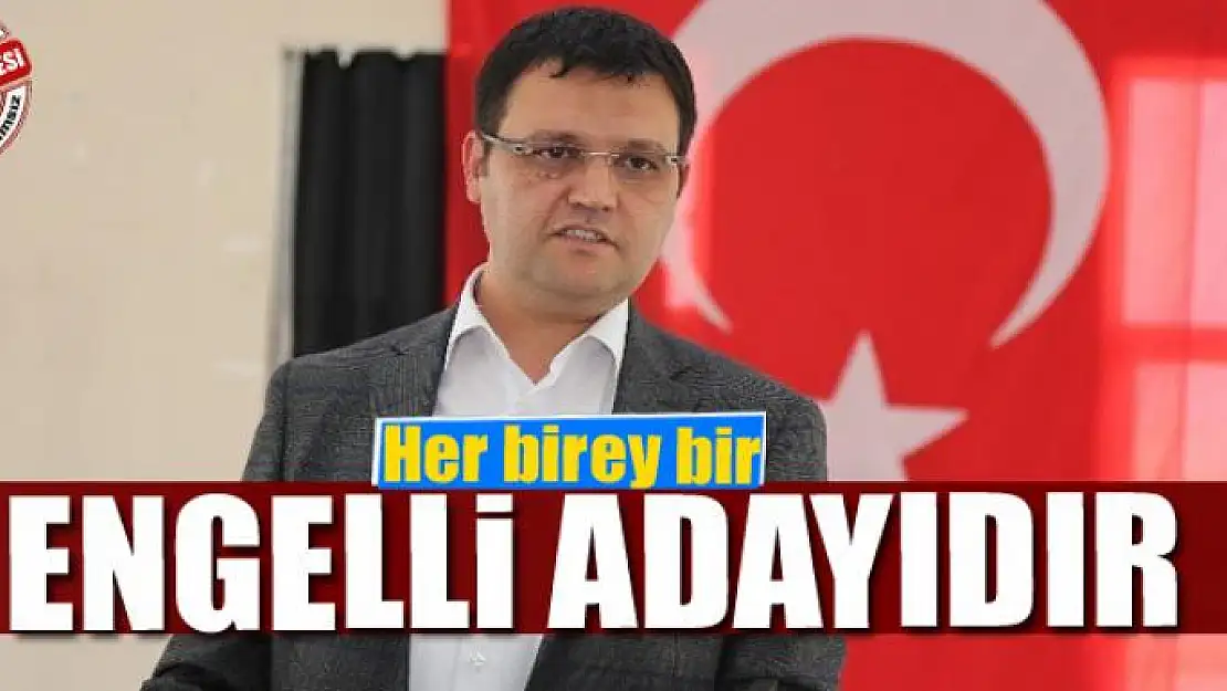 Her birey bir engelli adayıdır