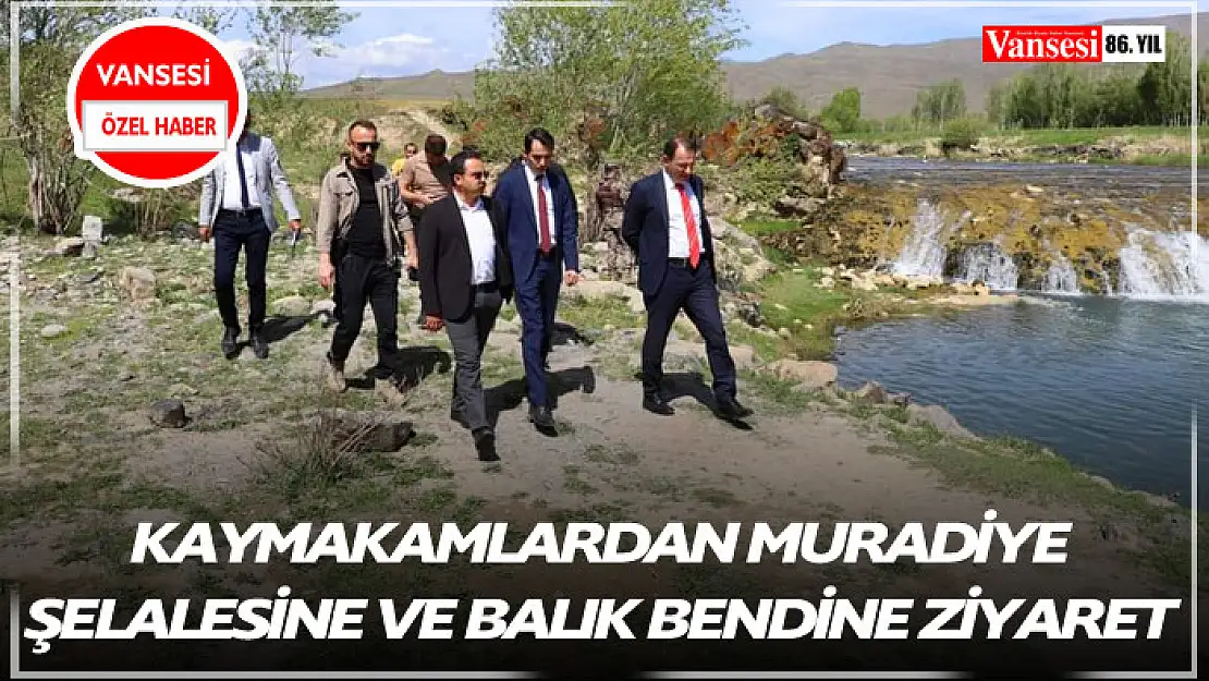 Kaymakamlardan Muradiye Şelalesine ve Balık Bendine Ziyaret