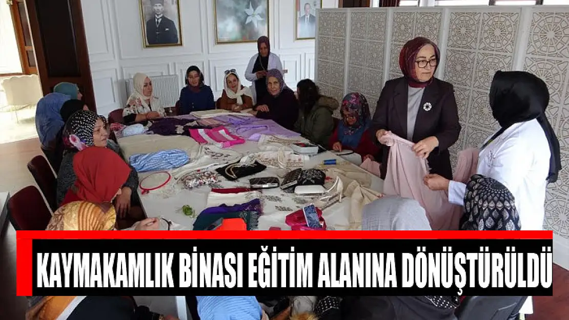 Kaymakamlık binası eğitim alanına dönüştürüldü