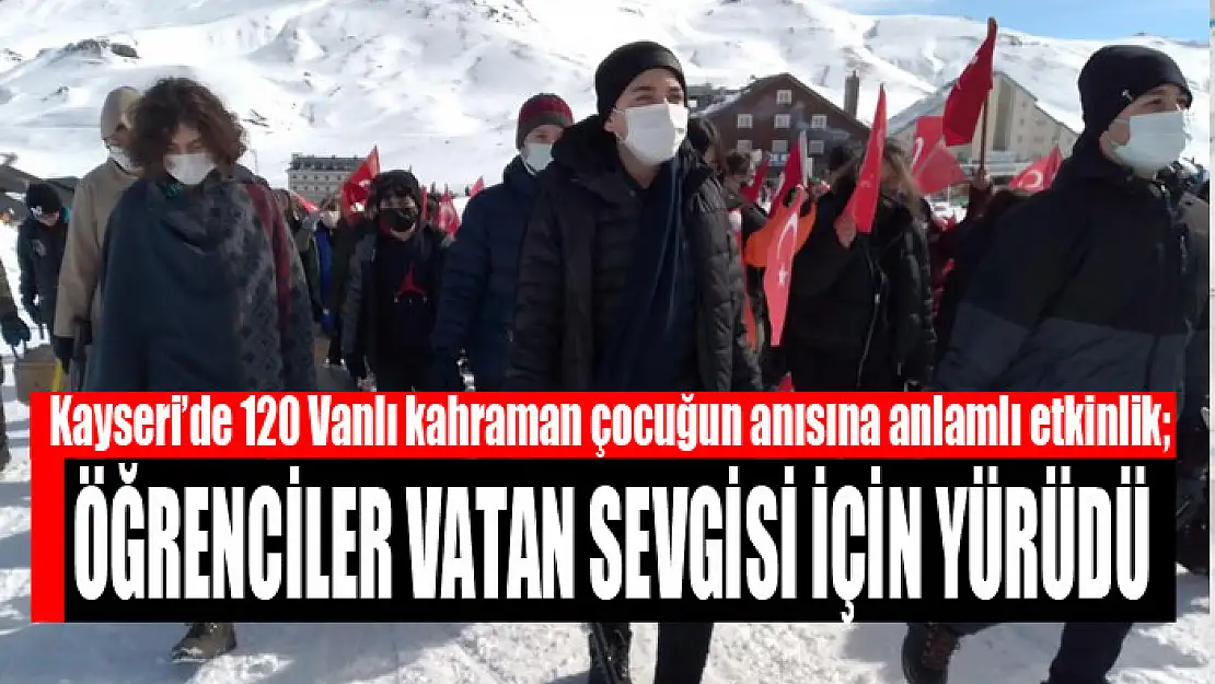 Kayseri'de 120 Vanlı kahraman çocuğun anısına anlamlı etkinlik Öğrenciler vatan sevgisi için yürüdü