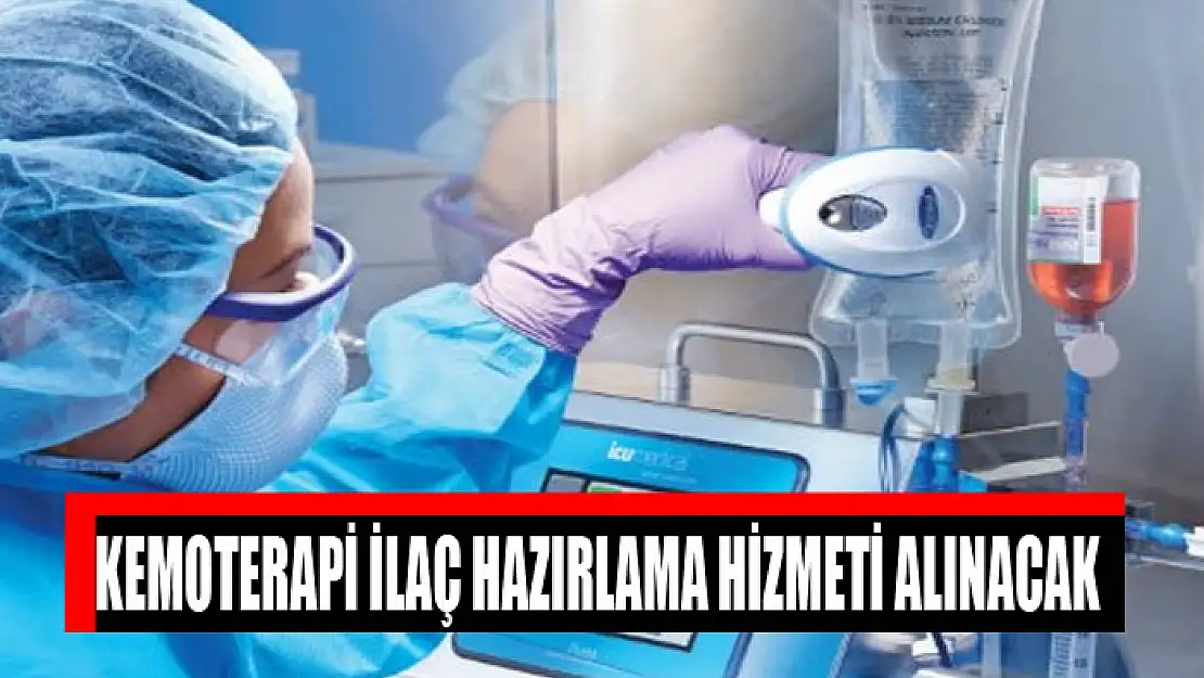 Kemoterapi ilaç hazırlama hizmeti alınacak