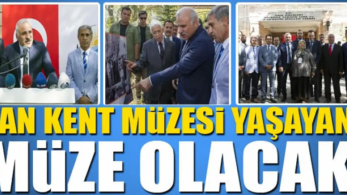 VAN KENT MÜZESİ YAŞAYAN MÜZE OLACAK