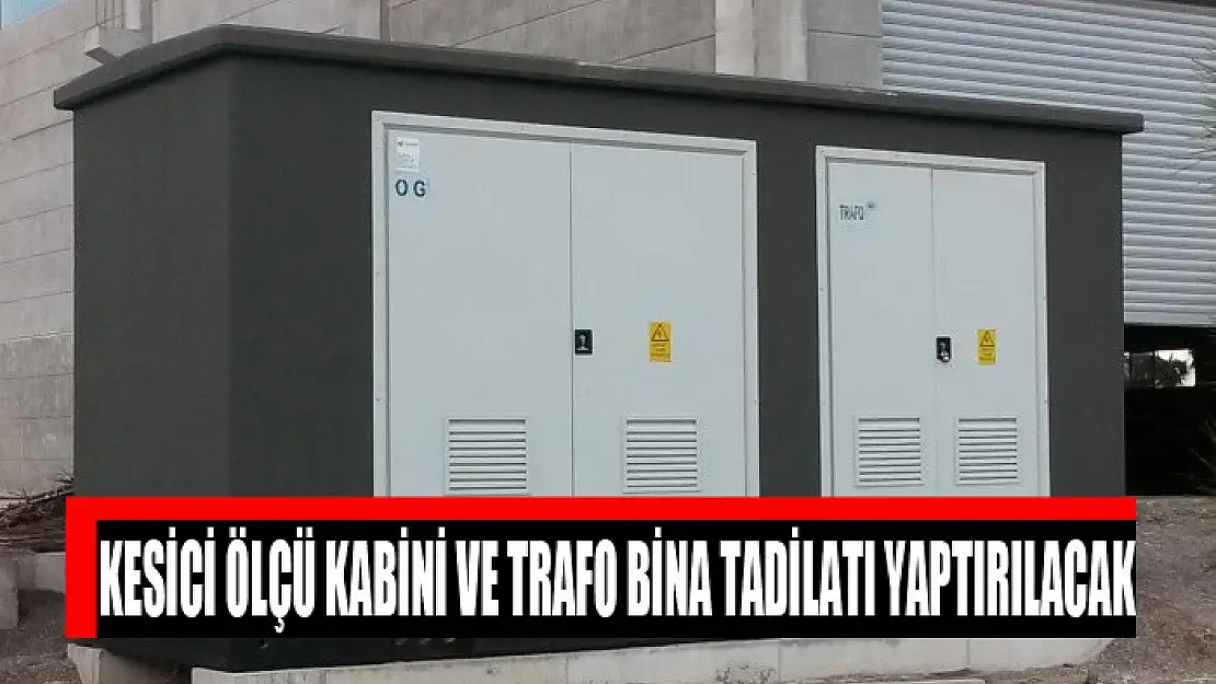 Kesici ölçü kabini ve trafo bina tadilatı yaptırılacak