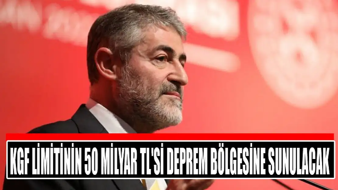 KGF limitinin 50 milyar TL'si deprem bölgesine sunulacak