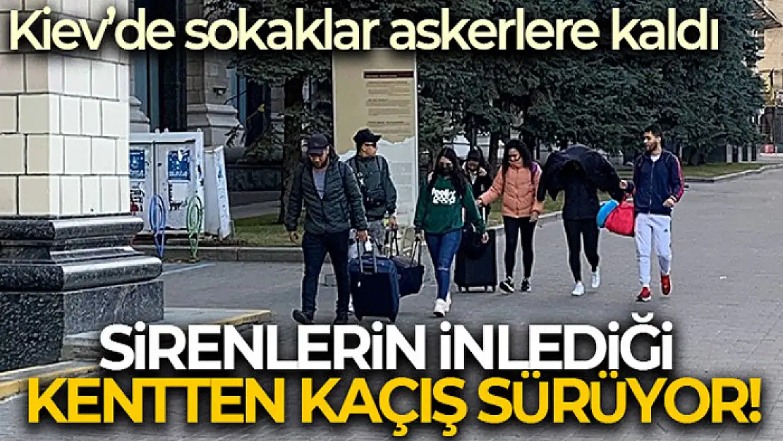 Kiev'de sokaklar askerlere kaldı, sirenlerin inlediği kentten kaçış sürüyor