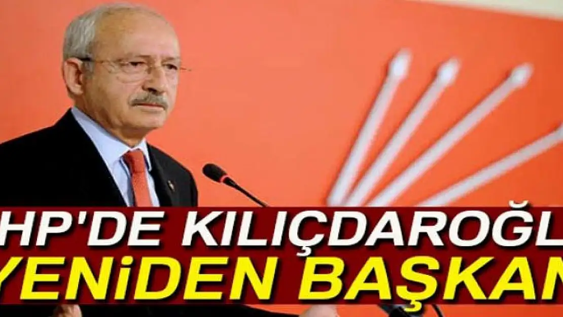 CHP'de Kılıçdaroğlu yeniden başkan seçildi