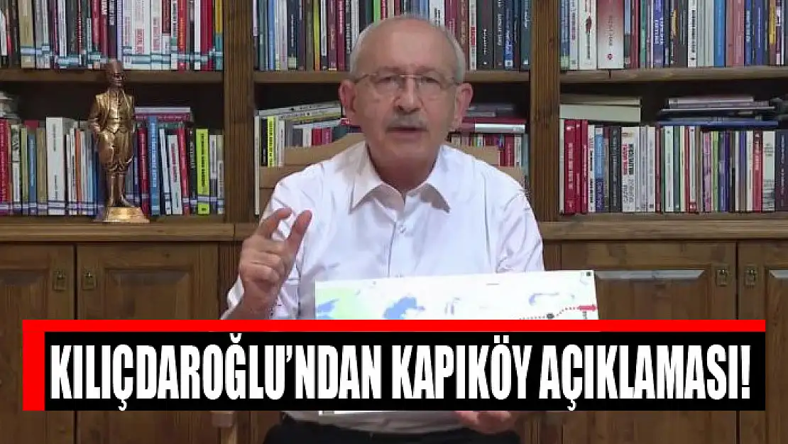 Kılıçdaroğlu'ndan Kapıköy açıklaması!