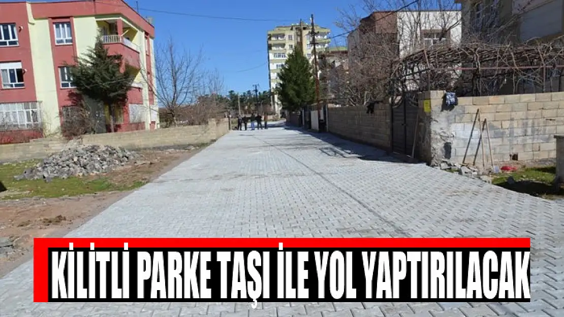 Kilitli parke taşı ile yol yaptırılacak