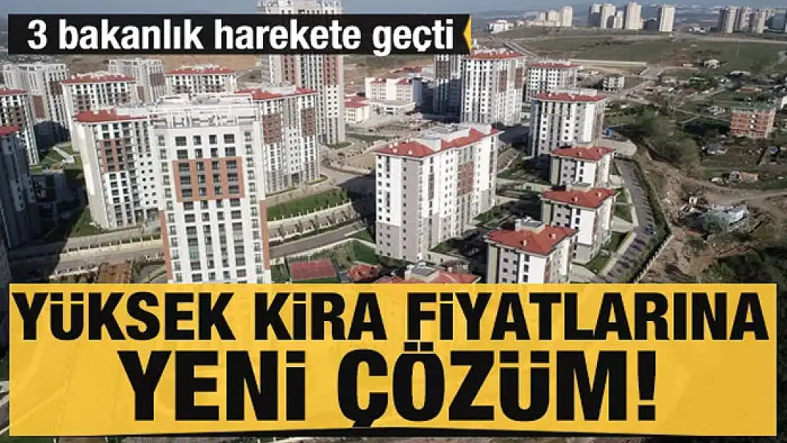 Kira fiyatlarına düzenleme: 3 bakanlık harekete geçti