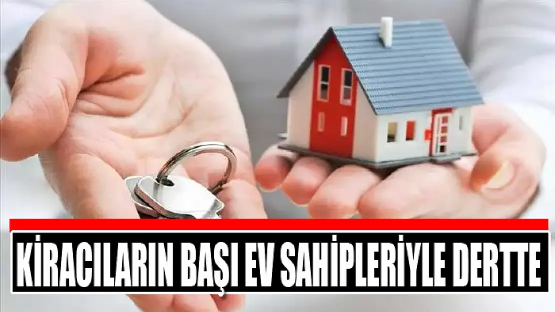 Kiracıların başı ev sahipleriyle dertte