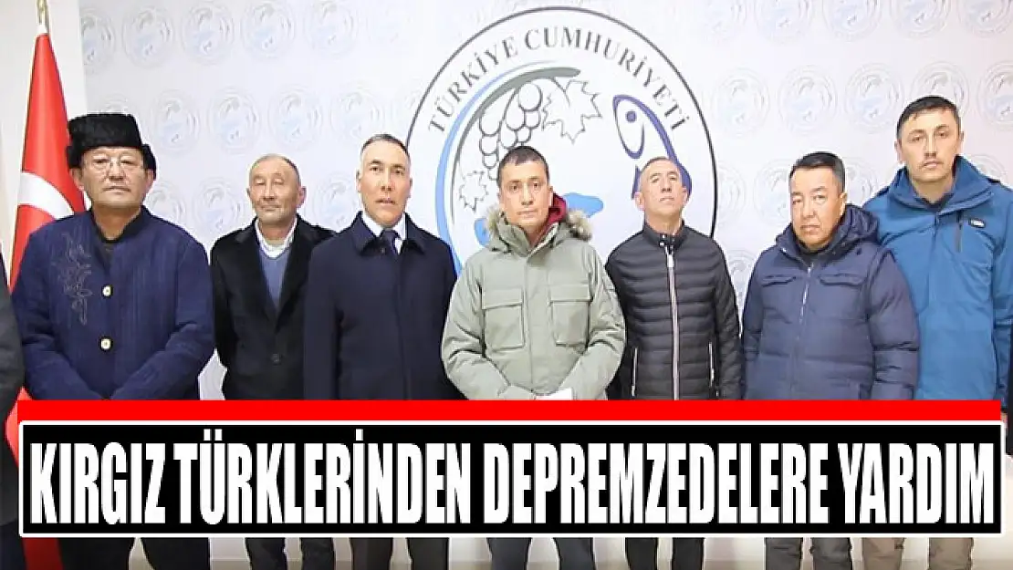 KIRGIZ TÜRKLERİNDEN DEPREMZEDELERE YARDIM