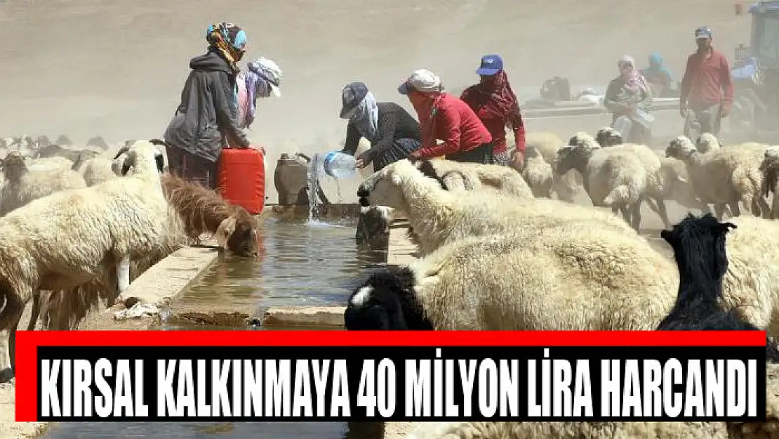 Kırsal kalkınmaya 40 milyon lira harcandı