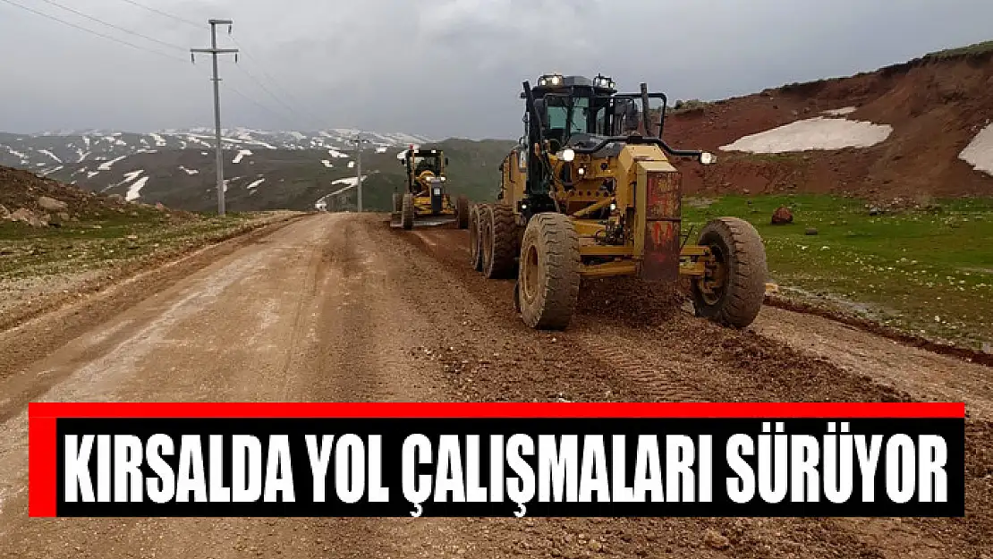 KIRSALDA YOL ÇALIŞMALARI SÜRÜYOR