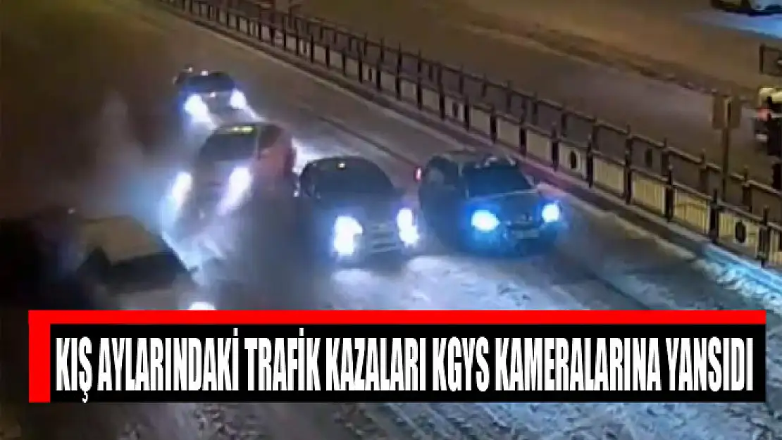 Kış aylarındaki trafik kazaları KGYS kameralarına yansıdı