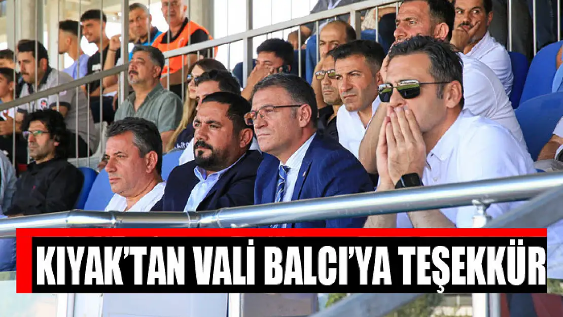 Kıyak'tan Vali Balcı'ya teşekkür