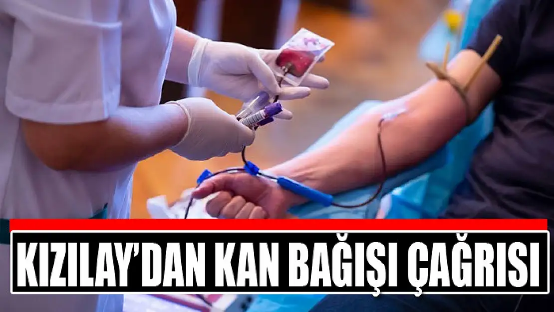 Kızılay'dan kan bağışı çağrısı