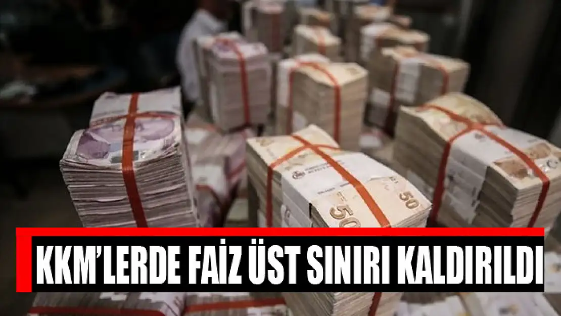 KKM'lerde faiz üst sınırı kaldırıldı