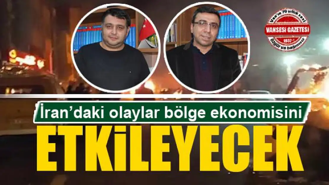 İran'da yaşanan toplumsal olaylar bölge ekonomisini etkileyecek