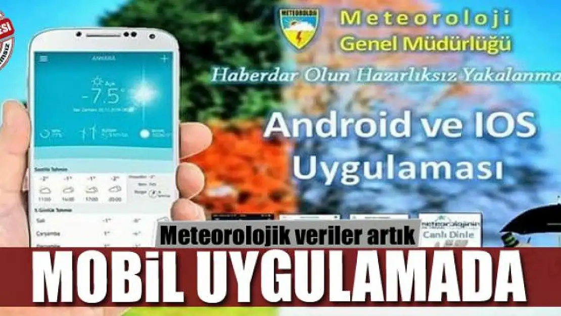 Meteorolojik veriler artık mobil uygulamada 