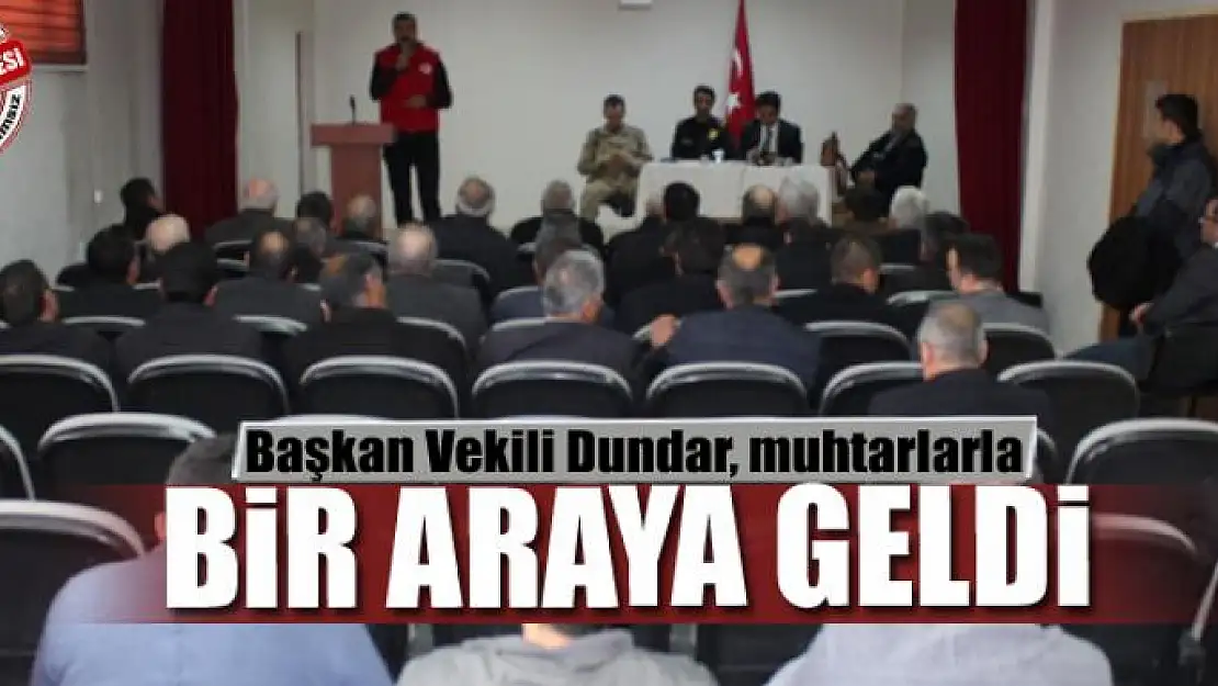 Başkan Vekili Dundar, muhtarlarla bir araya geldi 