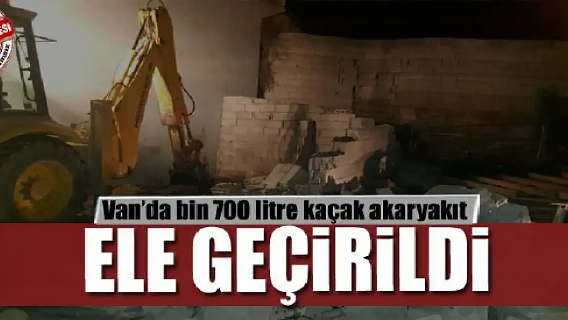 Van'da bin 700 litre kaçak akaryakıt ele geçirildi 