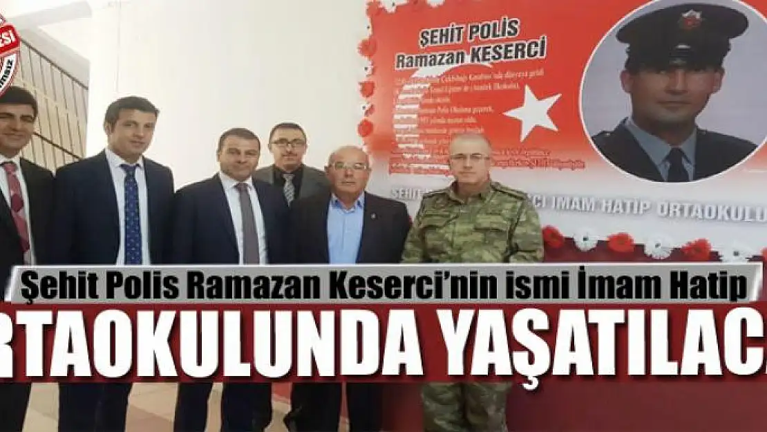 Şehit Polis Ramazan Keserci'nin İsmi İmam Hatip Ortaokulunda Yaşatılacak 