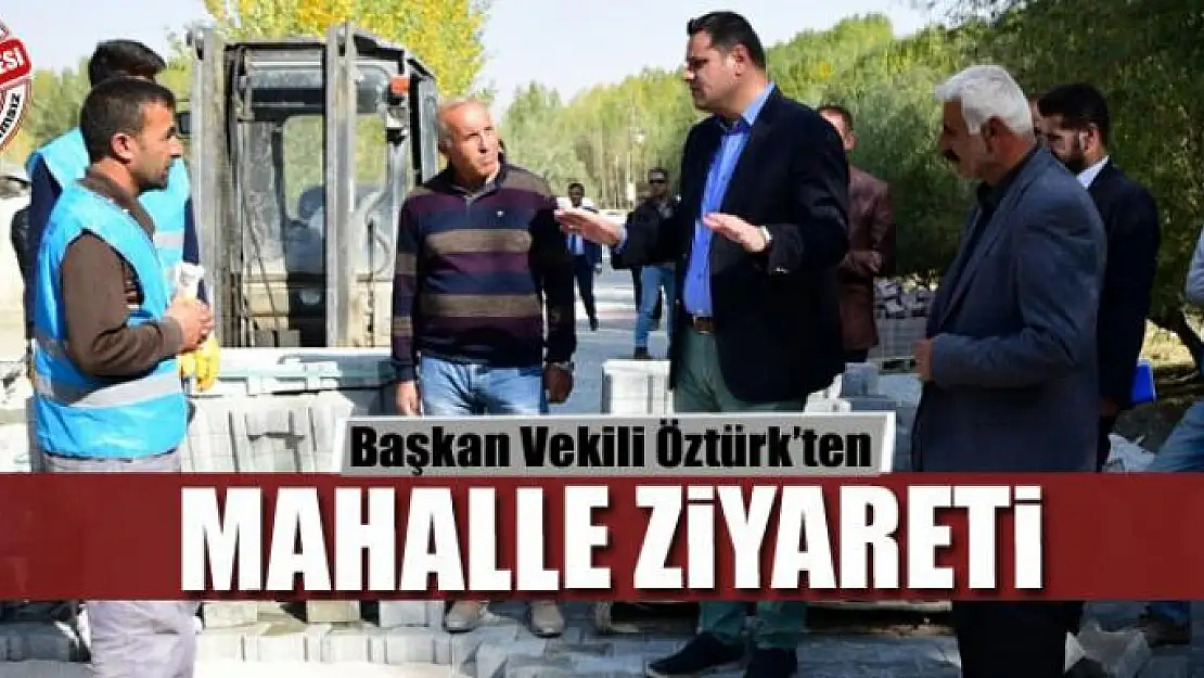 Başkan Vekili Öztürk'ten mahalle ziyareti 