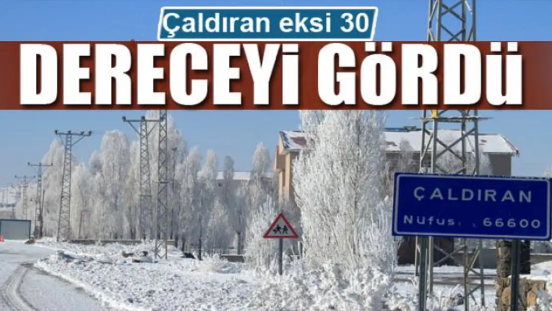 Çaldıran eksi 30 dereceyi gördü