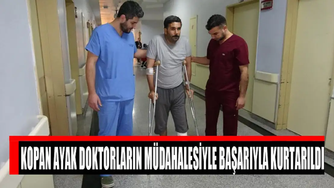 Kopan ayak doktorların müdahalesiyle başarıyla kurtarıldı