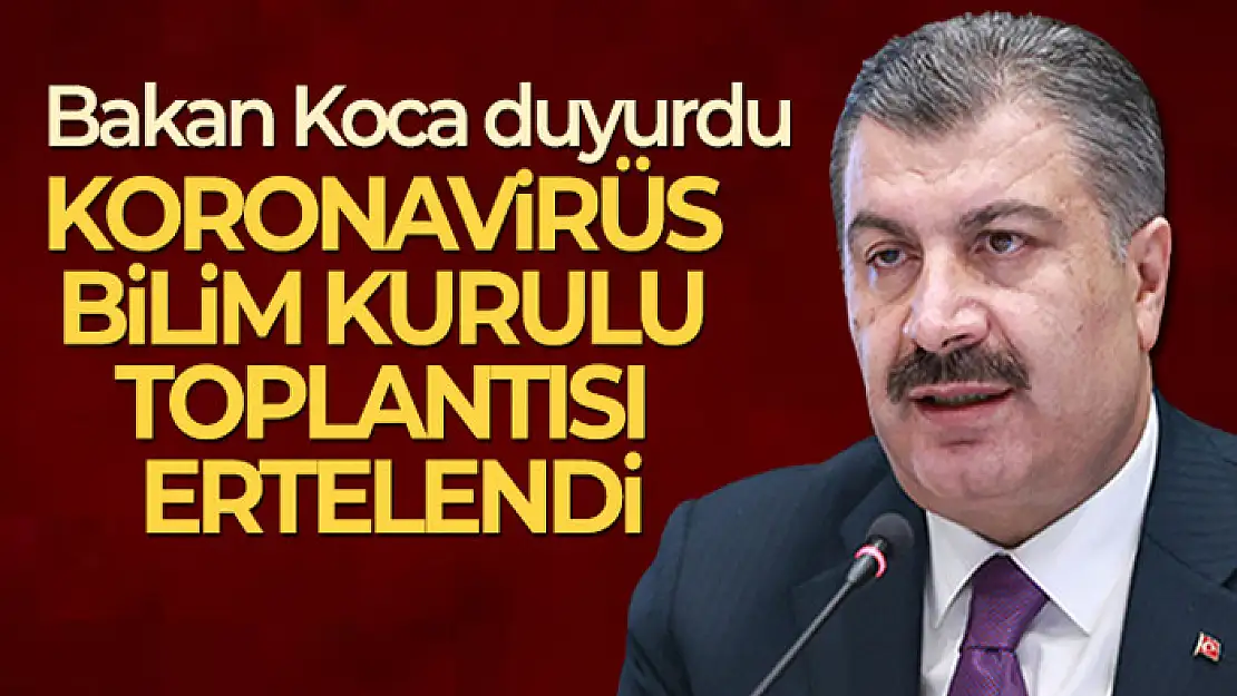 Koronavirüs Bilim Kurulu toplantısı ertelendi!