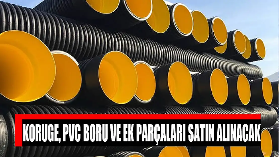 Koruge, PVC boru ve ek parçaları satın alınacak