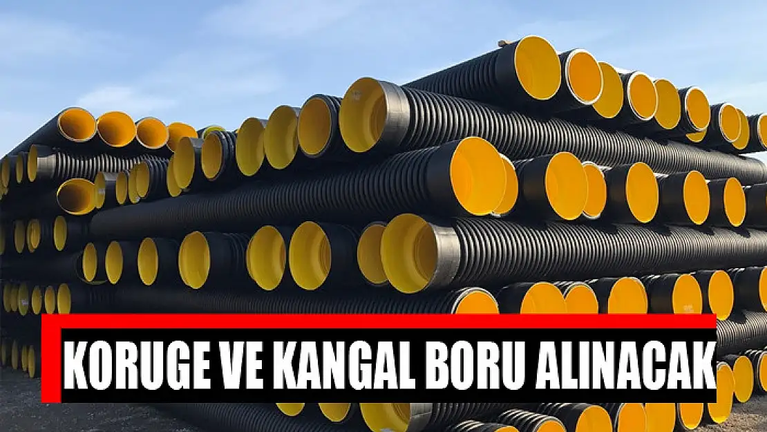 Koruge ve kangal boru alınacak