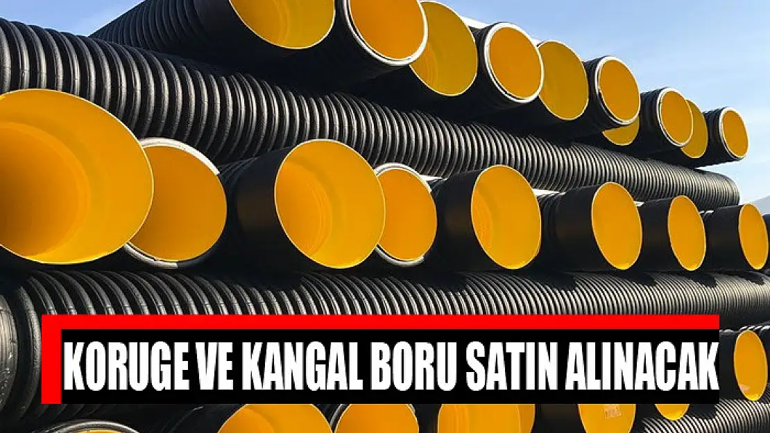 Koruge ve kangal boru satın alınacak