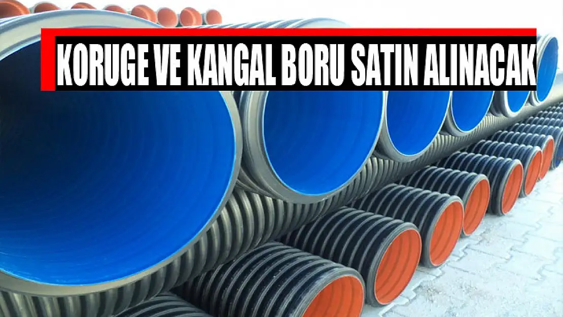 Koruge ve kangal boru satın alınacak