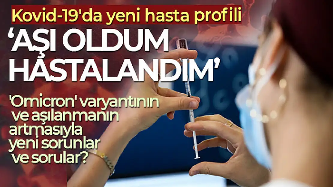 Kovid-19'da yeni hasta profili: 'Aşı oldum hastalandım'