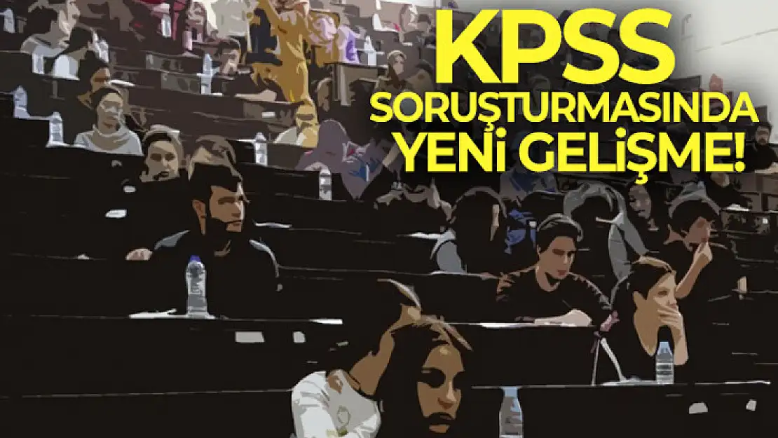 KPSS soruşturmasında yeni detaylar ortaya çıktı!