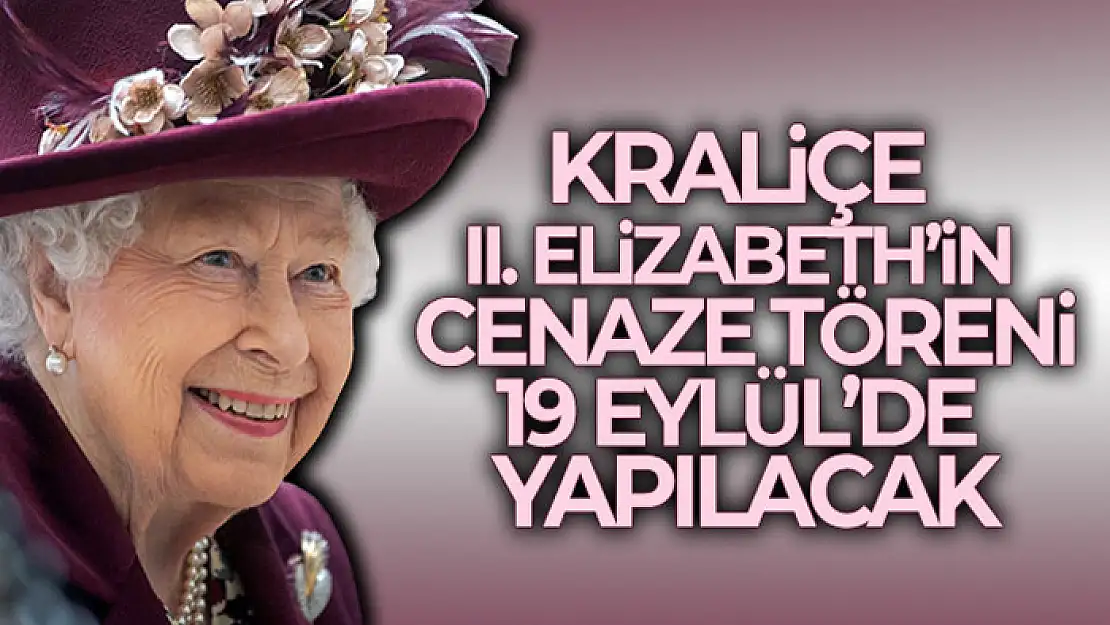 Kraliçe II. Elizabeth'in cenaze töreni 19 Eylül'de yapılacak